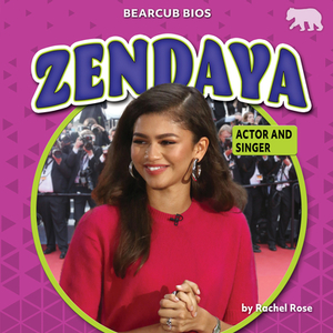 Zendaya: Actor and Singer by Rachel Rose