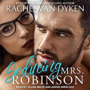 Seducing Mrs. Robinson by Rachel Van Dyken