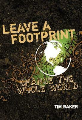 Leave a Footprint - Change the Whole World by Tim Baker