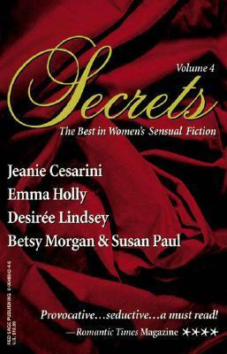 Secrets: Volume 4 by Jeanie Cesarini, Desiree Lindsey, Betsy Morgan, Susan Paul, Emma Holly
