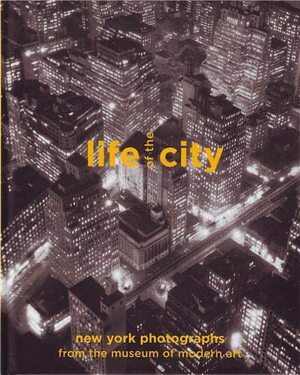Life of the City: New York Photographs from the Museum of Modern Art by Sarah Hermanson Meister