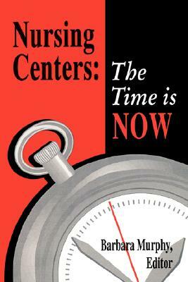 Nursing Centers: The Time Is Now by Murphy