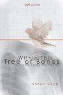 Within This Tree of Bones: New and Selected Poems by Robert Siegel