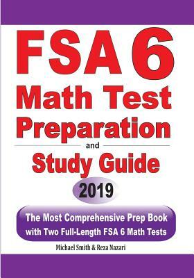 FSA 6 Math Test Preparation and Study Guide: The Most Comprehensive Prep Book with Two Full-Length FSA Math Tests by Michael Smith, Reza Nazari