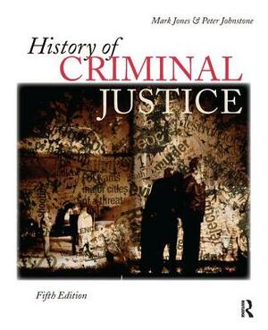 History of Criminal Justice by Mark Jones, Herbert A. Johnson, Nancy Travis Wolfe