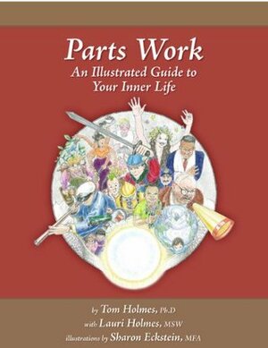 Parts Work: An Illustrated Guide to Your Inner Life by Sharon Eckstein, Lauri Holmes