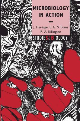 Microbiology in Action by R. A. Killington, J. Heritage, E. G. V. Evans