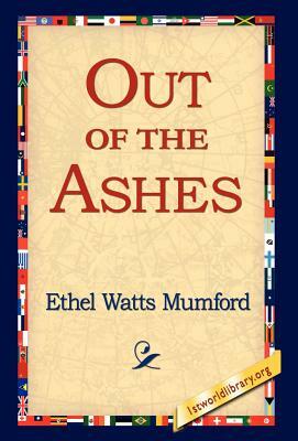 Out of the Ashes by Ethel Watts Mumford