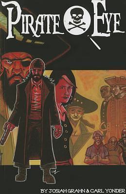 Pirate Eye Volume 1 by Carl Yonder, Josiah Grahn, Josiah Grahn