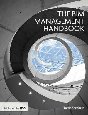 The Bim Management Handbook by David Shepherd