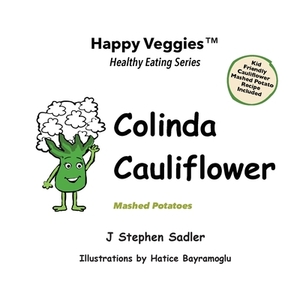 Colinda Cauliflower Storybook 1: Mashed Potatoes (Happy Veggies Healthy Eating Storybook Series) by J. Stephen Sadler