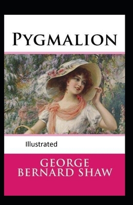 Pygmalion Illustrated by George Bernard Shaw