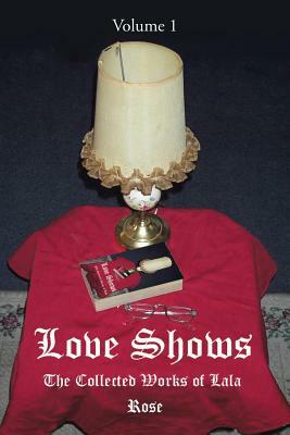 Love Shows: The Collected Works of Lala by Rose