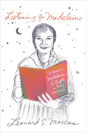 Listening for Madeleine: A Portrait of Madeleine L'Engle in Many Voices by Leonard S. Marcus