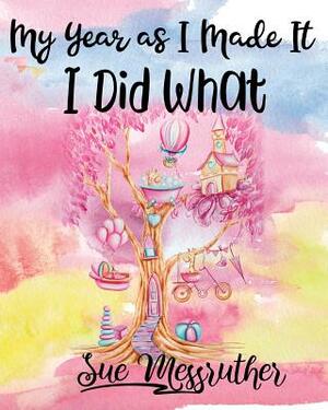 I Did What: Personal Memorandum Diary by Sue Messruther