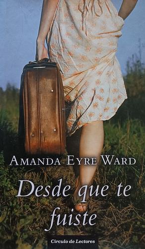 Desde que te fuiste by Amanda Eyre Ward