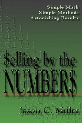 Selling by the Numbers by Jason C. Miller