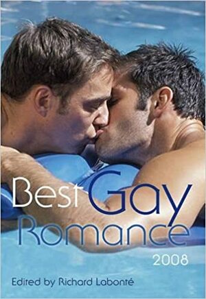 Best Gay Romance 2008 by Jack Fritscher, Victor J. Banis, Shanna Germain, T. Hitman, J.M. Snyder, Simon Sheppard, Matthew Lowe, Jason Shults, Rob Rosen, Max Pierce, Natty Soltesz, Dale Chase, Jameson Currier, Richard Labonté, Jay Starre