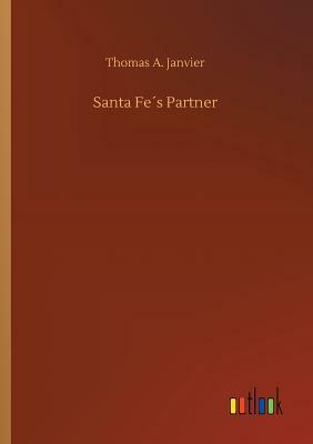 Santa Fe´s Partner by Thomas A. Janvier