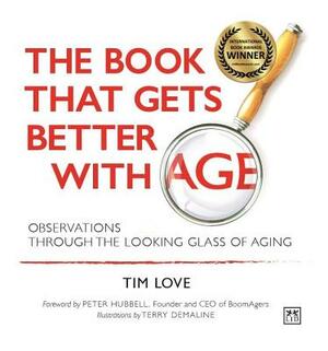 The Book That Gets Better with Age - New Paperback Edition: Observations Through the Looking Glass of Aging by Tim Love