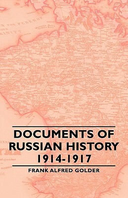 Documents of Russian History 1914-1917 by Frank Alfred Golder