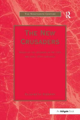 The New Crusaders: Images of the Crusades in the 19th and Early 20th Centuries by Elizabeth Siberry