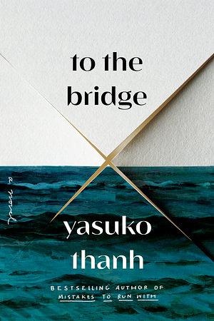 To the Bridge: A Novel by Yasuko Thanh