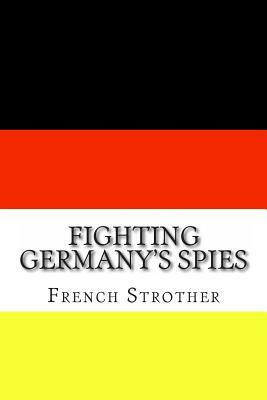 Fighting Germany's Spies by French Strother