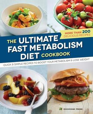 Ultimate Fast Metabolism Diet Cookbook: Quick and Simple Recipes to Boost Your Metabolism and Lose Weight by Rockridge Press