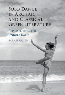 Solo Dance in Archaic and Classical Greek Literature by Sarah Olsen