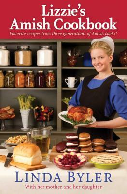 Lizzie's Amish Cookbook: Favorite Recipes from Three Generations of Amish Cooks! by Linda Byler