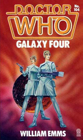 Doctor Who: Galaxy Four by William Emms