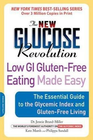 The New Glucose Revolution Low GI Gluten-Free Eating Made Easy by Kate Marsh, Jennie Brand-Miller, Philippa Sandall