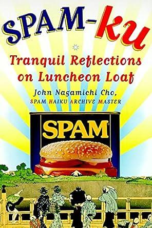 Spam-Ku: Tranquil Reflections on Luncheon Loaf by John Cho