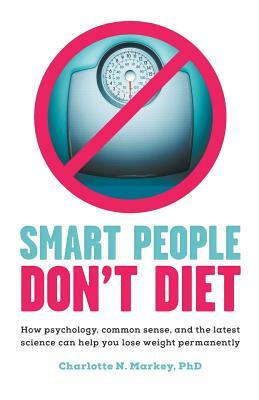 Smart People Don't Diet by Charlotte Markey