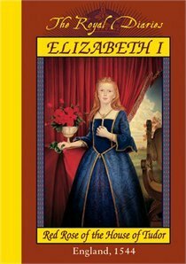 Elizabeth I: Red Rose of the House of Tudor, England, 1544 by Kathryn Lasky