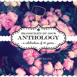 Tranquility du Jour Anthology by Kimberly Wilson