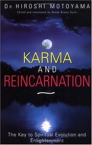 Karma and Reincarnation: The Key to Spiritual Evolution and Enlightenment by Hiroshi Motoyama, Hiroshi Motoyama, Rande Brown Ouchi