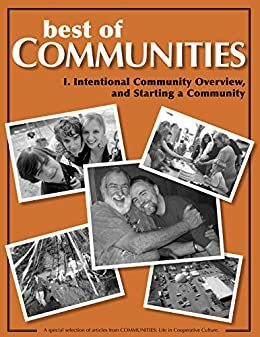 Best of Communities I: Intentional Community Overview and Starting a Community by Geoph Kozeny, Laird Schaub, Albert Bates, Maggie Sullivan, Diana Leafe Christian, Timothy A. Miller, Ma'ikwe Schaub Ludwig, Jennifer Ladd, Lois Arkin