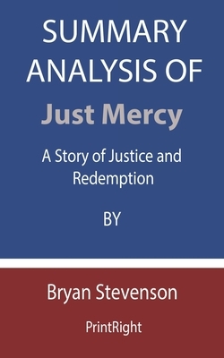 Summary Analysis Of Just Mercy: A Story of Justice and Redemption By Bryan Stevenson by Printright