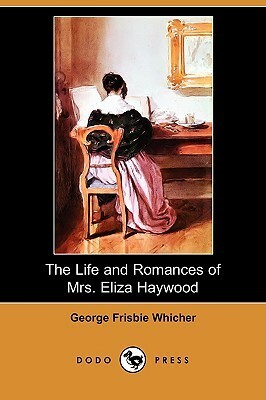 The Life and Romances of Mrs. Eliza Haywood by George Frisbie Whicher