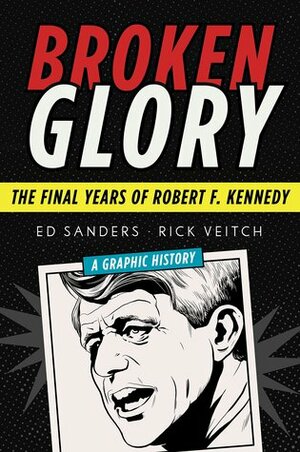 Broken Glory: The Final Years of Robert F. Kennedy by Rick Veitch, Ed Sanders