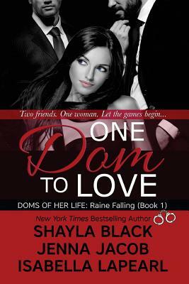 One Dom To Love: The Doms of Her Life - Book 1 by Jenna Jacob, Isabella LaPearl, Shayla Black