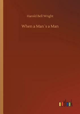 When a Man´s a Man by Harold Bell Wright