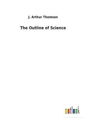 The Outline of Science by J. Arthur Thomson