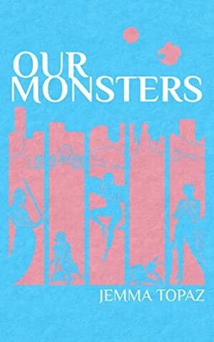 Our Monsters by Jemma Topaz