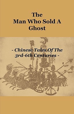 The Man Who Sold a Ghost - Chinese Tales of the 3rd-6th Centuries by Various