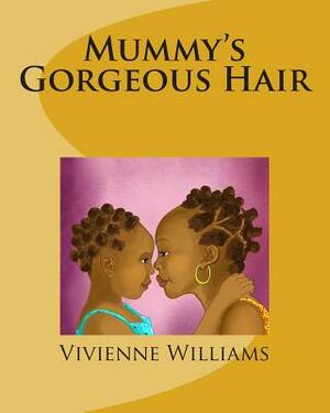 Mummy's Gorgeous Hair by Vivienne Williams