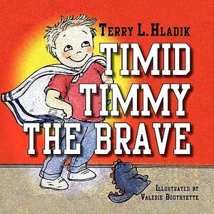 Timid Timmy the Brave by Terry L. Hladik