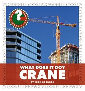 What Does It Do? Crane by Josh Gregory